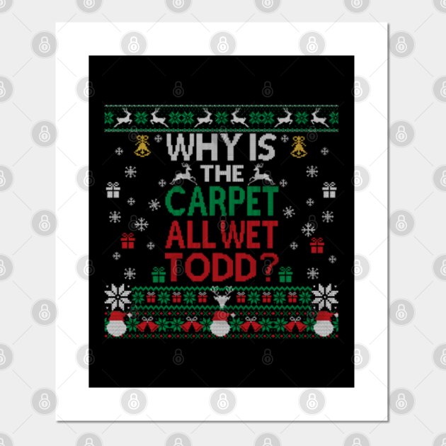 Why is the carpet all wet, Todd? Why Is The Carpet All Wet Todd